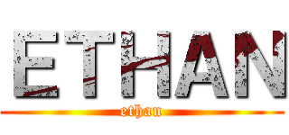 ＥＴＨＡＮ (ethan)
