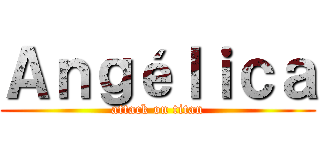 Ａｎｇéｌｉｃａ (attack on titan)