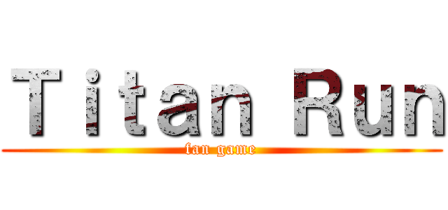 Ｔｉｔａｎ Ｒｕｎ (fan game)