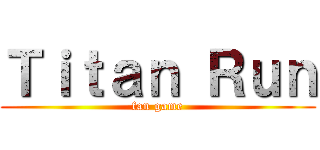 Ｔｉｔａｎ Ｒｕｎ (fan game)