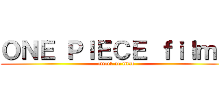 ＯＮＥ ＰＩＥＣＥ ｆｉｌｍＺ (attack on titan)