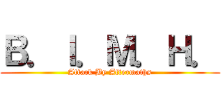 Ｂ．Ｉ．Ｍ．Ｈ． (Attack By Aftermaths)