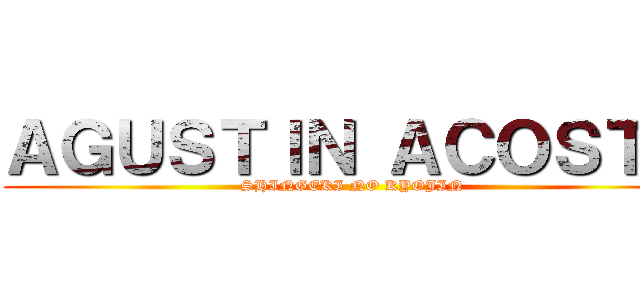 ＡＧＵＳＴＩＮ ＡＣＯＳＴＡ (SHINGEKI NO KYOJIN)