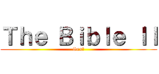 Ｔｈｅ Ｂｉｂｌｅ ＩＩ (Sex?)