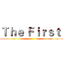 Ｔｈｅ Ｆｉｒｓｔ  ()