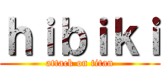 ｈｉｂｉｋｉ (attack on titan)