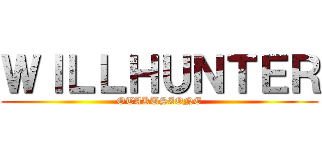 ＷＩＬＬＨＵＮＴＥＲ (OTAKUSZONE)