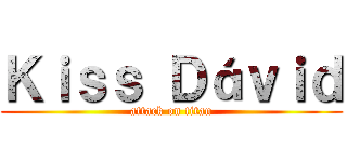 Ｋｉｓｓ Ｄáｖｉｄ (attack on titan)