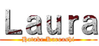 Ｌａｕｒａ (Hatake Kuroashi)