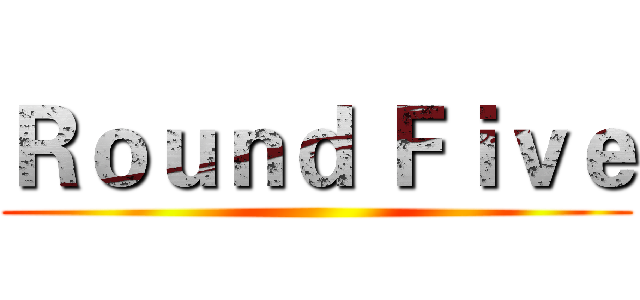 Ｒｏｕｎｄ Ｆｉｖｅ ()