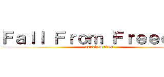Ｆａｌｌ Ｆｒｏｍ Ｆｒｅｅｄｏｍ (attack on titan)