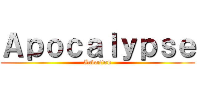 Ａｐｏｃａｌｙｐｓｅ (Invasion)