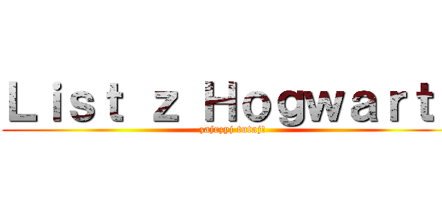 Ｌｉｓｔ ｚ Ｈｏｇｗａｒｔｕ (zajrzyj tutaj!)