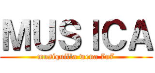 ＭＵＳＩＣＡ (musiquilla wena 7u7)