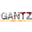 ＧＡＮＴＺ ()