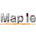 Ｍａｐｌｅ (attack on blackmagician)