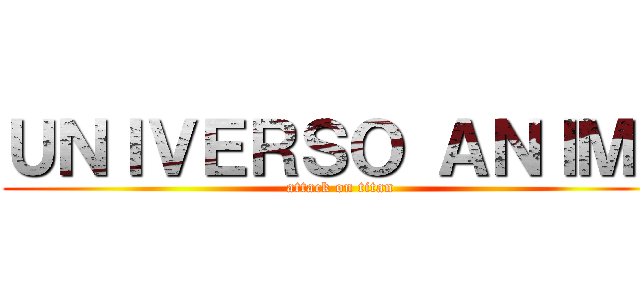 ＵＮＩＶＥＲＳＯ ＡＮＩＭＥ (attack on titan)