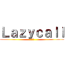 Ｌａｚｙｃａｌｌ (慵懶來電)