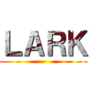 ＬＡＲＫ ()