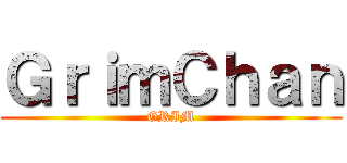 ＧｒｉｍＣｈａｎ (GRIM)