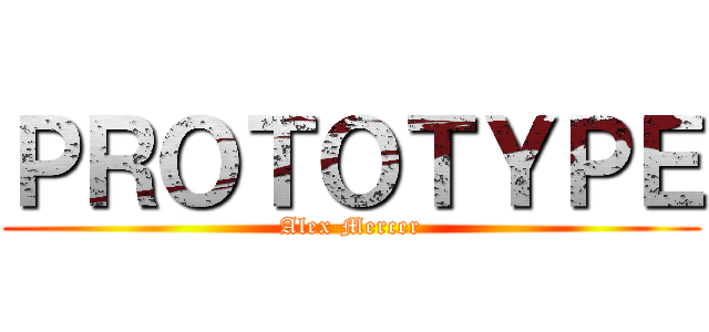 ＰＲＯＴＯＴＹＰＥ (Alex Mercer)