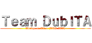 Ｔｅａｍ ＤｕｂＩＴＡ (Abridge on Titan (DUB ITA))