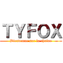 ＴＹＦＯＸ (Bienvenue sur la chaine)