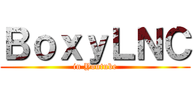 ＢｏｘｙＬＮＣ (in Youtube)