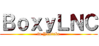 ＢｏｘｙＬＮＣ (in Youtube)