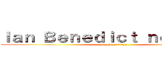 Ｉａｎ Ｂｅｎｅｄｉｃｔ ｎｅｂｒｅｊａ (attack on titan)