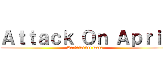 Ａｔｔａｃｋ Ｏｎ Ａｐｒｉｌ (Don't let her score)