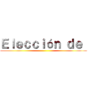 Ｅｌｅｃｃｉóｎ ｄｅ  ()