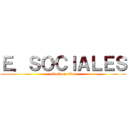 Ｅ．ＳＯＣＩＡＬＥＳ (attack on titan)