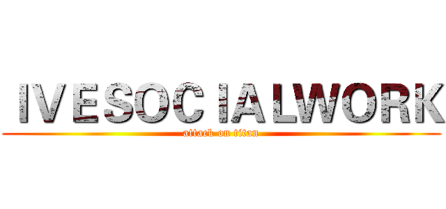ＩＶＥＳＯＣＩＡＬＷＯＲＫ (attack on titan)