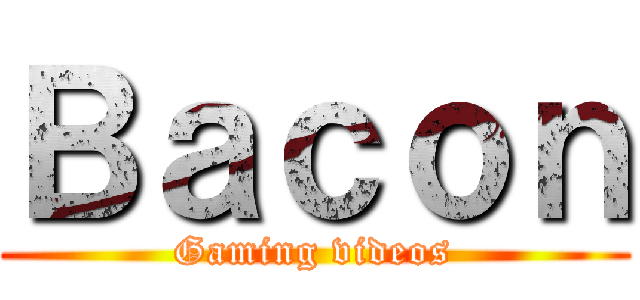 Ｂａｃｏｎ (Gaming videos)