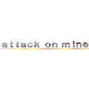 ａｔｔａｃｋ ｏｎ ｍｉｎｅｃｒａｆｔ (nooooo)