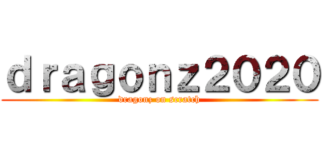 ｄｒａｇｏｎｚ２０２０ (dragonz on scratch)