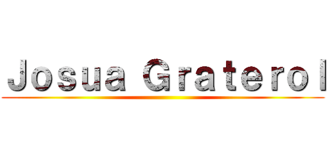 Ｊｏｓｕａ Ｇｒａｔｅｒｏｌ ()