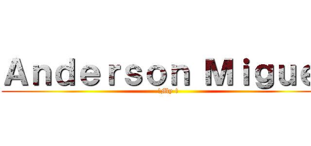 Ａｎｄｅｒｓｏｎ Ｍｉｇｕｅｌ (!My !)