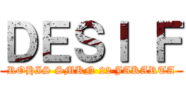 ＤＥＳＩ Ｆ (ROHIS SMKN 22 JAKARTA)