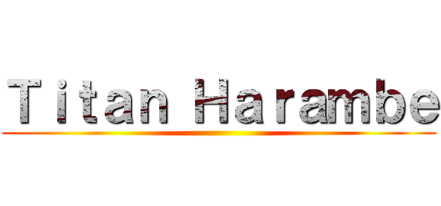 Ｔｉｔａｎ Ｈａｒａｍｂｅ ()