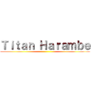 Ｔｉｔａｎ Ｈａｒａｍｂｅ ()