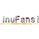 ＩｎｕＦａｎｓ！ (Todos los InuFans)