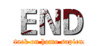 ＥＮＤ (attack on homo sapiens)
