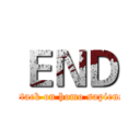 ＥＮＤ (attack on homo sapiens)