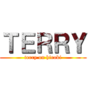 ＴＥＲＲＹ (terry on hiroki)