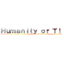 Ｈｕｍａｎｉｔｙ ｏｒ Ｔｉｔａｎｓ (attack on titan)