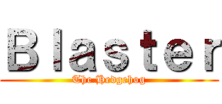 Ｂｌａｓｔｅｒ (The Hedgehog)