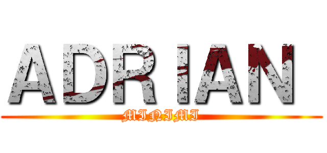 ＡＤＲＩＡＮ  (MINIMI)