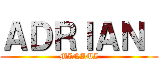 ＡＤＲＩＡＮ  (MINIMI)